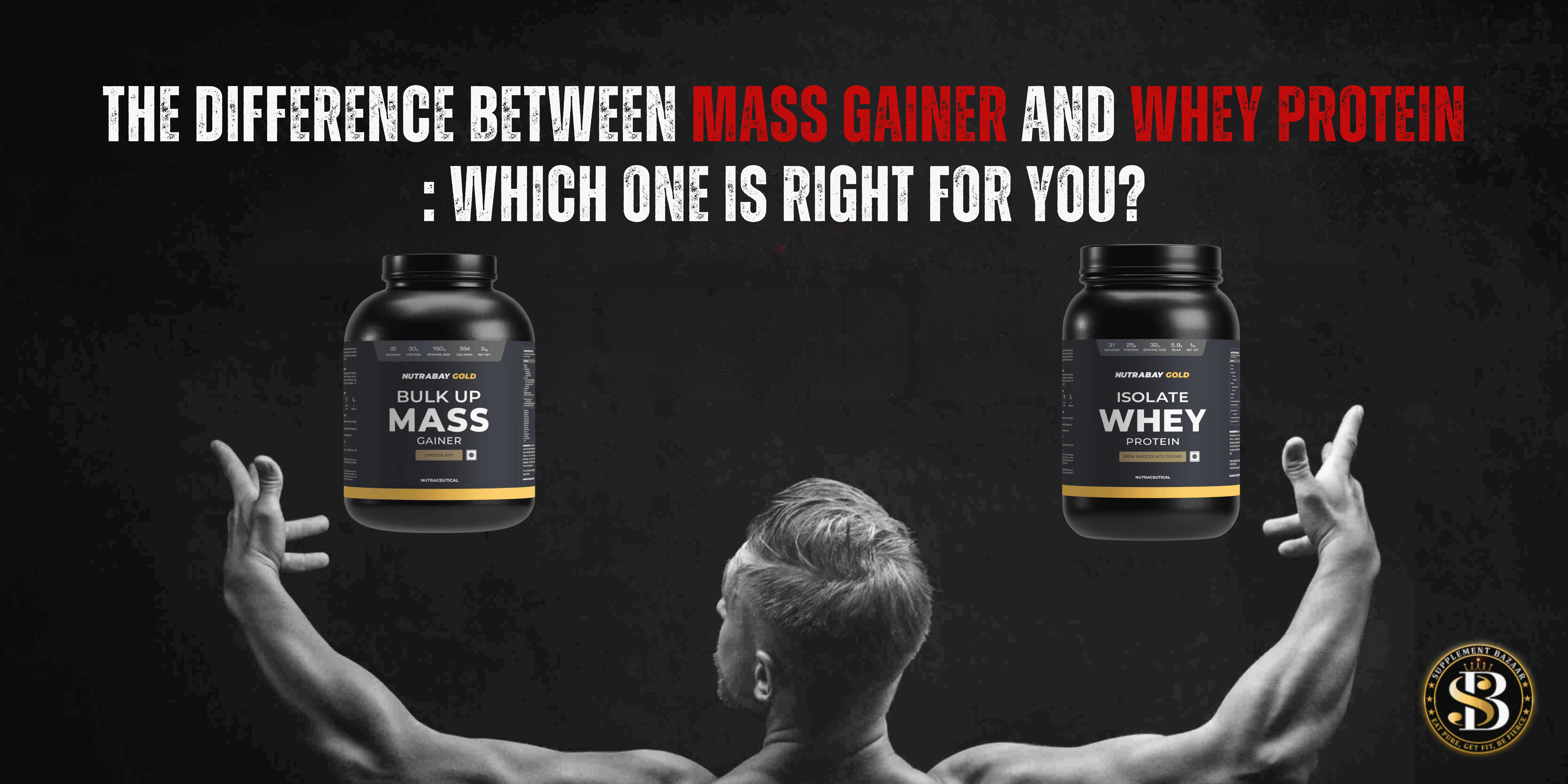 The Difference Between Mass Gainer and Whey Protein: Which One is Right for You?